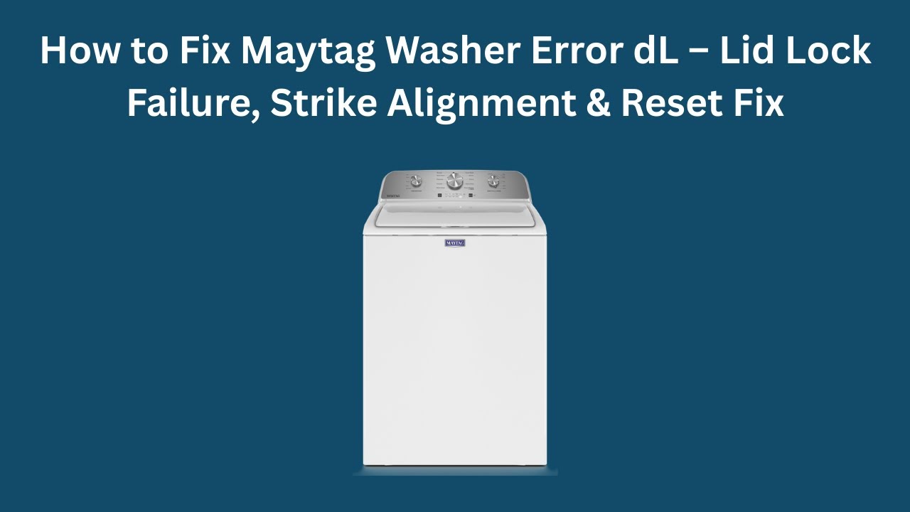 How to Fix Maytag Washer Error dL – Lid Lock Failure, Strike Alignment & Reset Fix