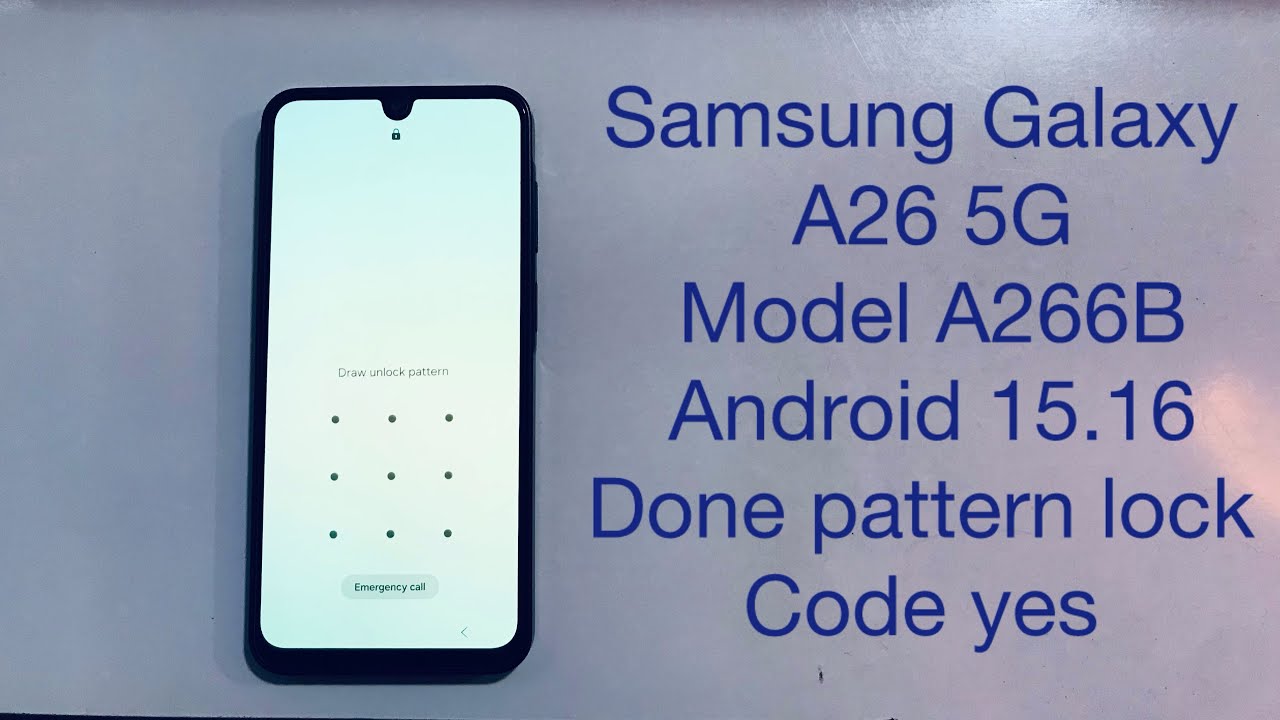 Samsung Galaxy A26 5G model A266B Hard reset pattern lock Code yes android 15.16 Done