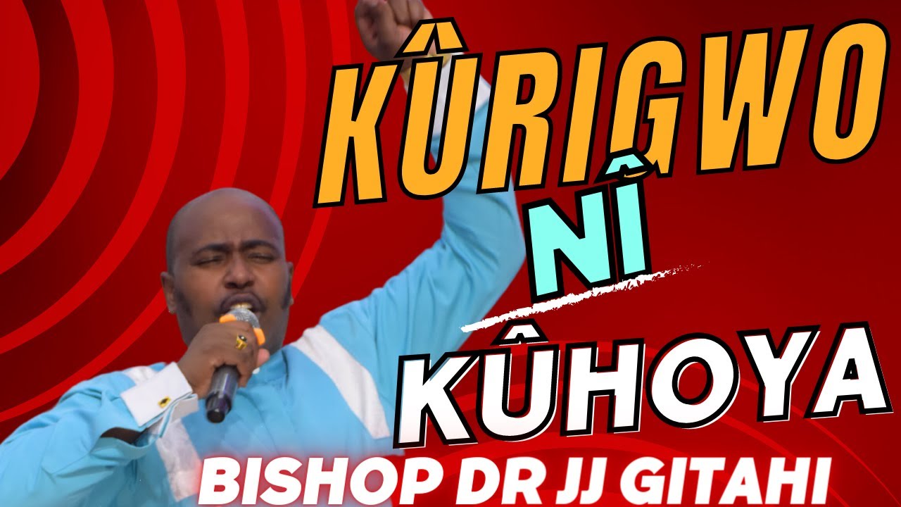 Kumenya Kuhoya | Bishop Dr JJ Gitahi