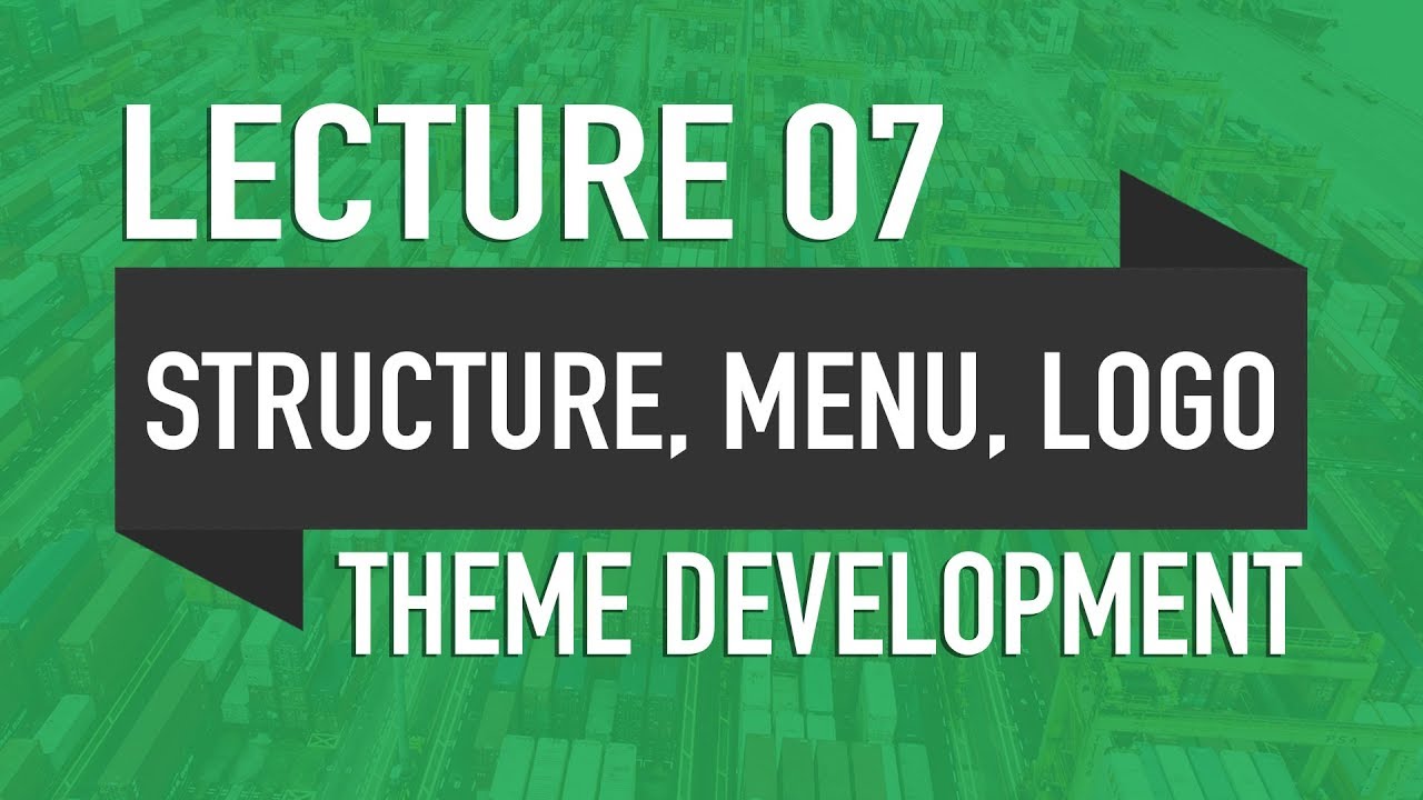 Lecture 07 - Structure, Menus & Custom Logo - WP Theme Development in Urdu - 2019