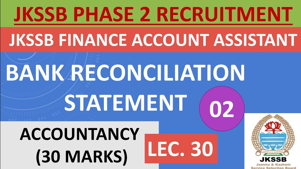 Lec. 30 || BANK RECONCILIATION STATEMENT (Part 2) || JKSSB FINANCE ACCOUNT ASSISTANT || ACCOUNTANCY