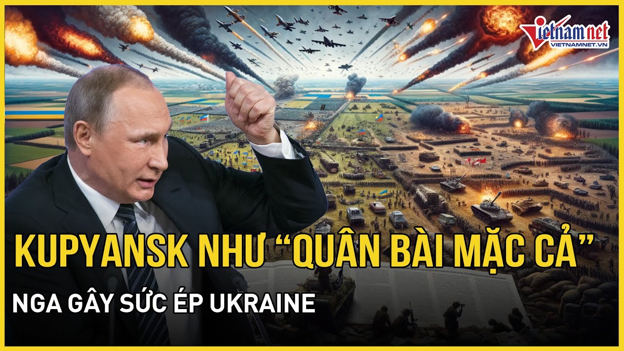 Nga coi Kupyansk như “quân bài mặc cả” gây sức ép Ukraine, giao tranh ác liệt ở mặt trận then chốt