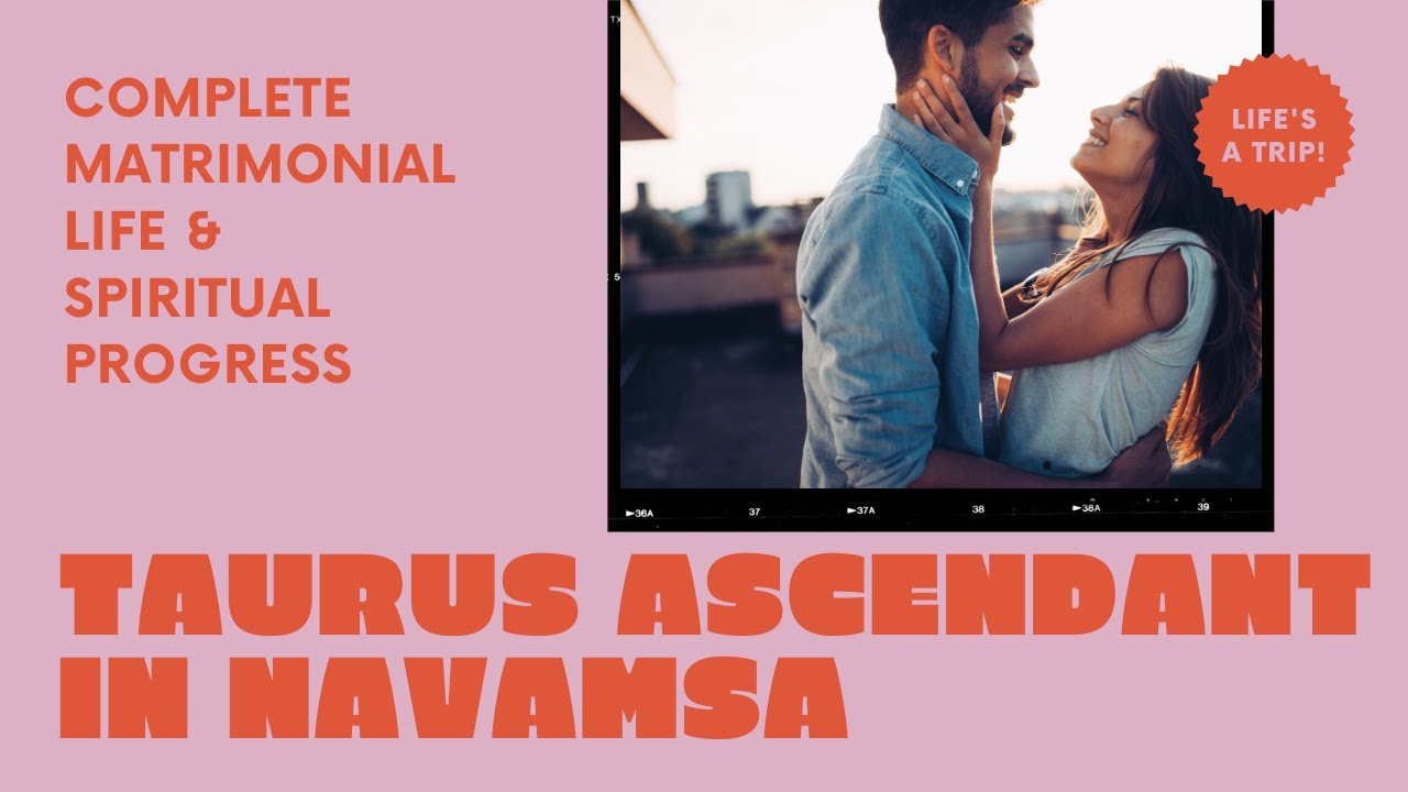 Taurus Ascendant in D9 chart/Navamsa Chart - Caricature of your Soul- Your complete matrimonial life