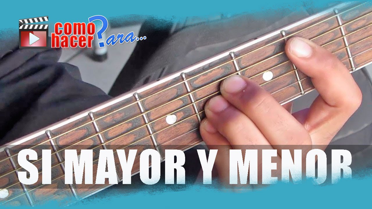 Acordes de Guitarra - Si Mayor y Si Menor