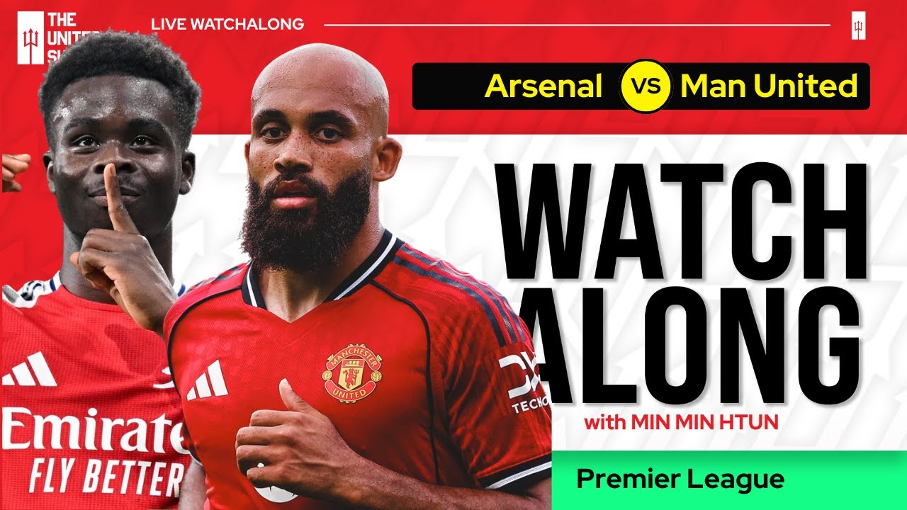 ARSENAL VS MANCHESTER UNITED | Live Watch Along With Min Min Htun