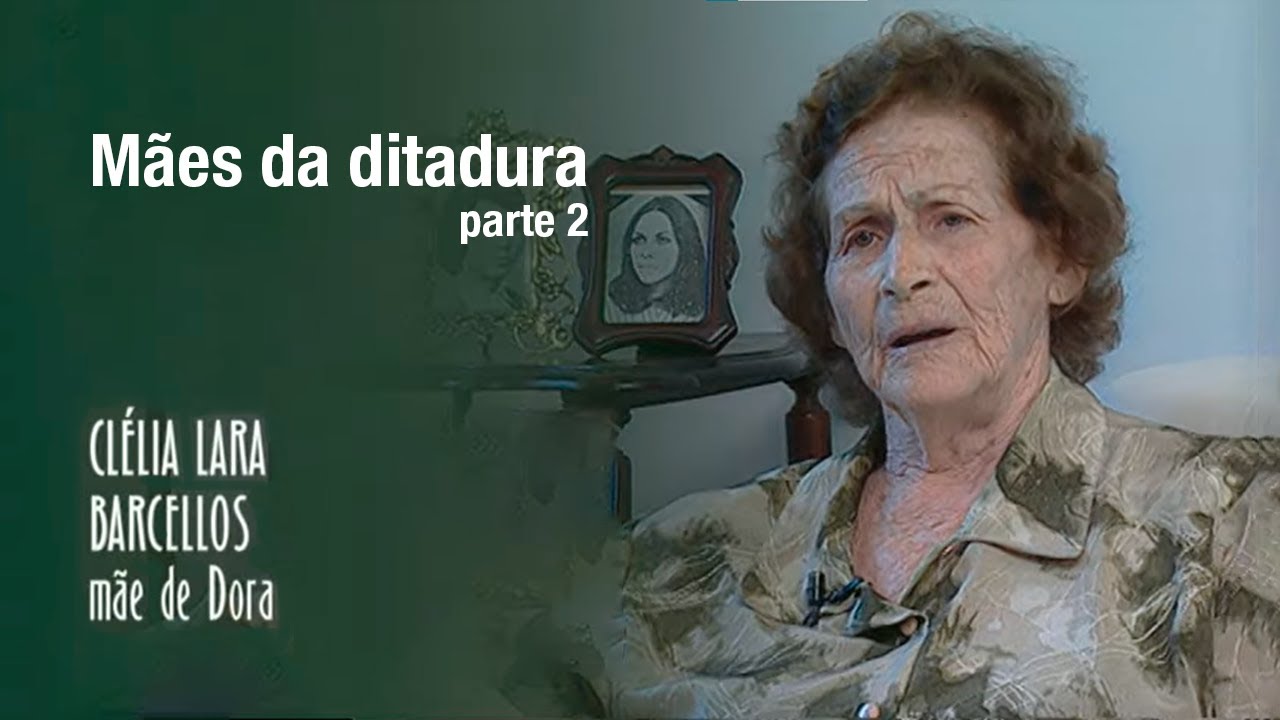 Mães da ditadura II : O legado de Dora segundo Clélia Lara Barcellos | MEMÓRIA & PODER - 2007