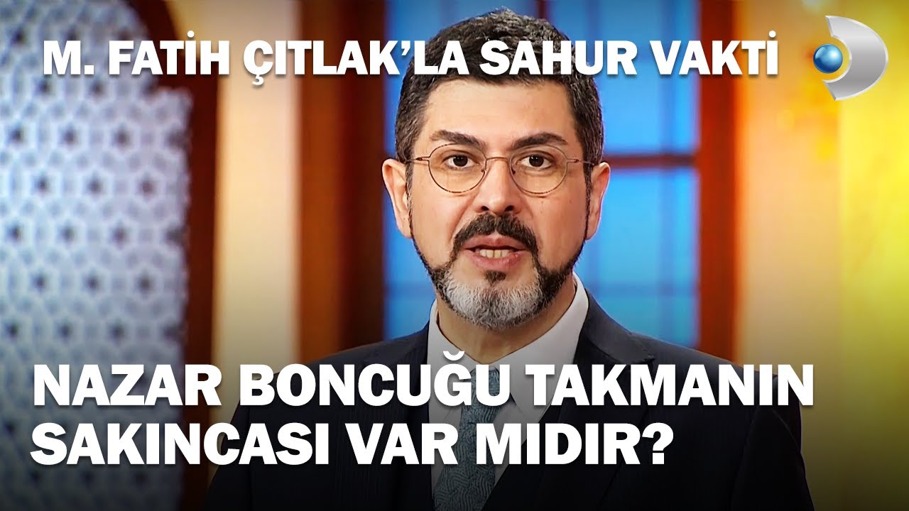Nazar Boncuğu Takmanın Sakıncası Var Mıdır? - M. Fatih Çıtlak'la Sahur Vakti