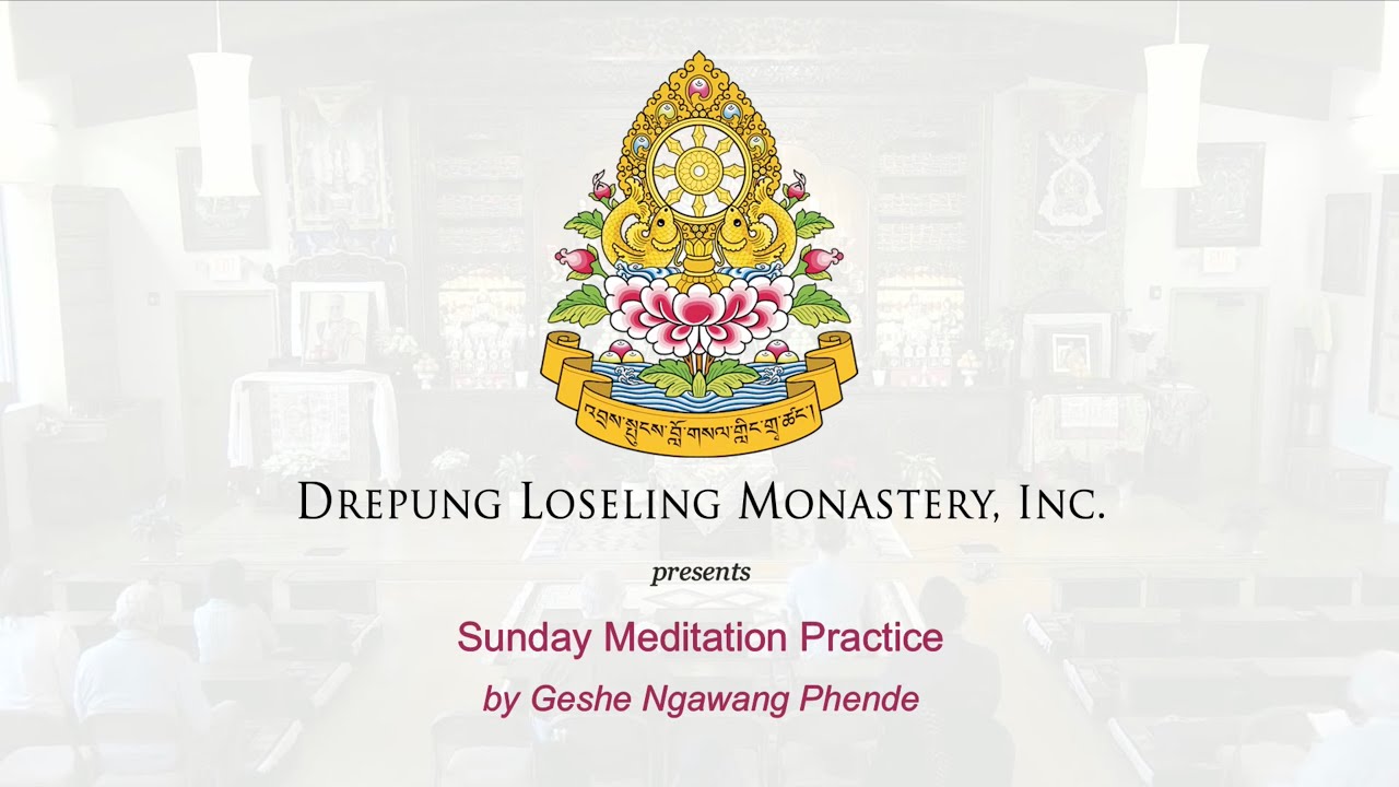Sunday Meditation Practice- Geshe Ngawang Phende - 12-21-25
