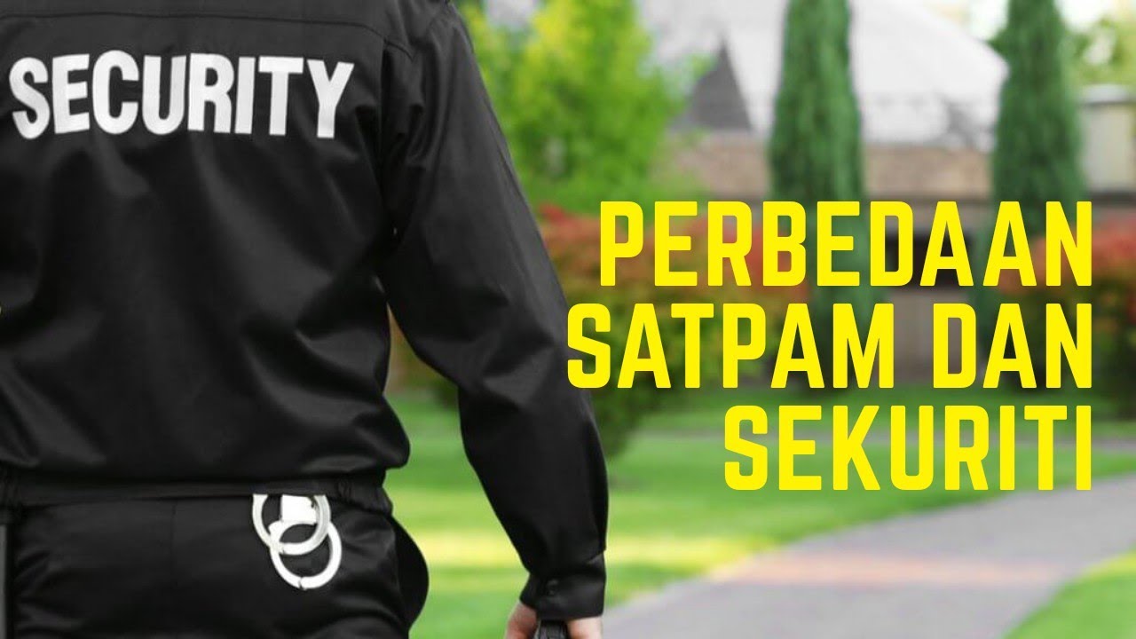 PERBEDAAN SATPAM DAN SEKURITI