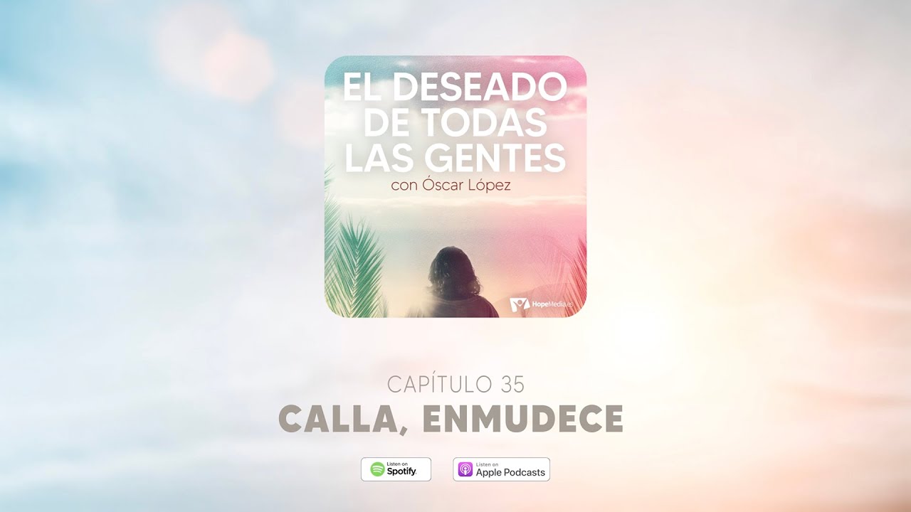 CAPÍTULO 35. Calla, enmudece - EL DESEADO DE TODAS LAS GENTES
