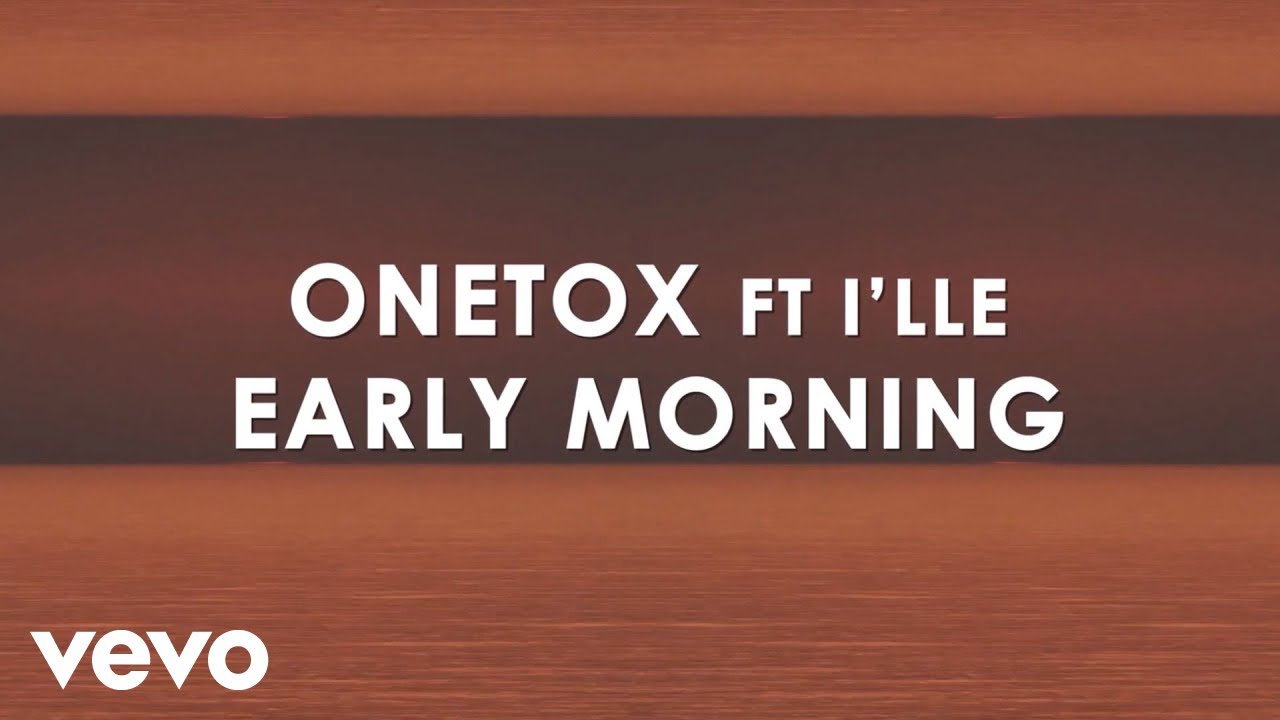Onetox - Early Morning (Lyric Video) ft. I'lle