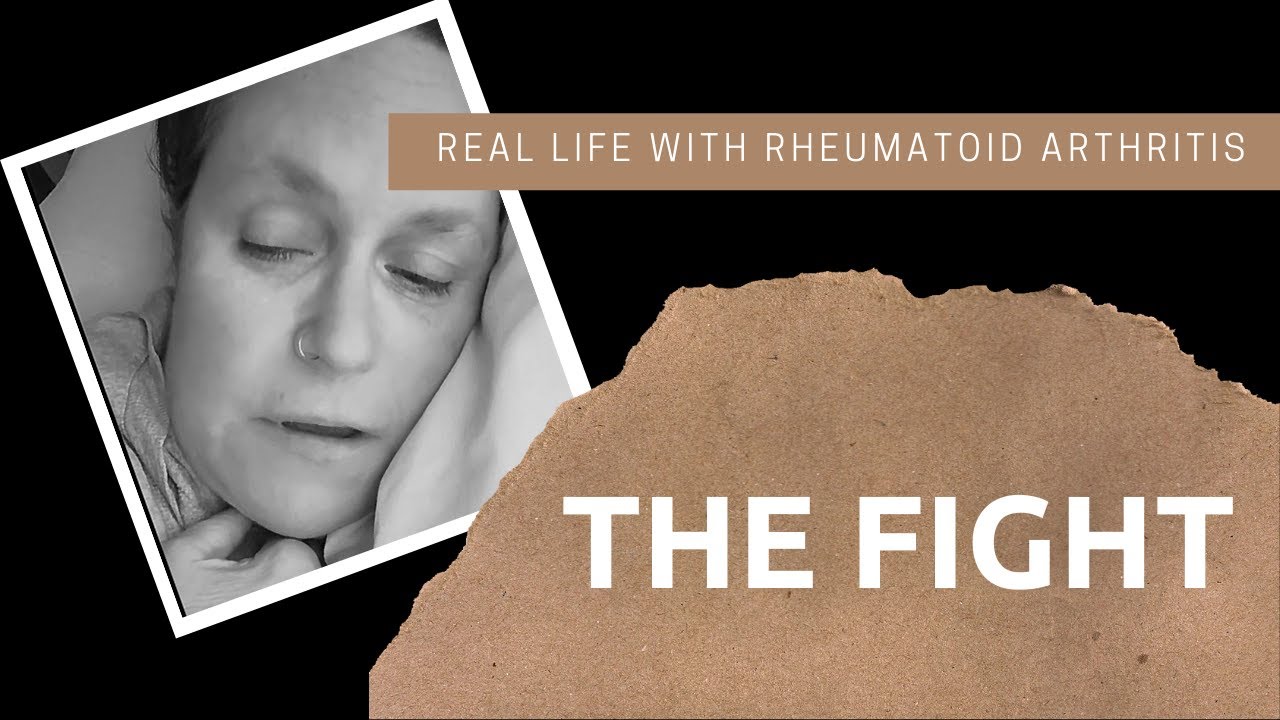 The Fight - The Scariest Time Of My Life With Rheumatoid Arthritis