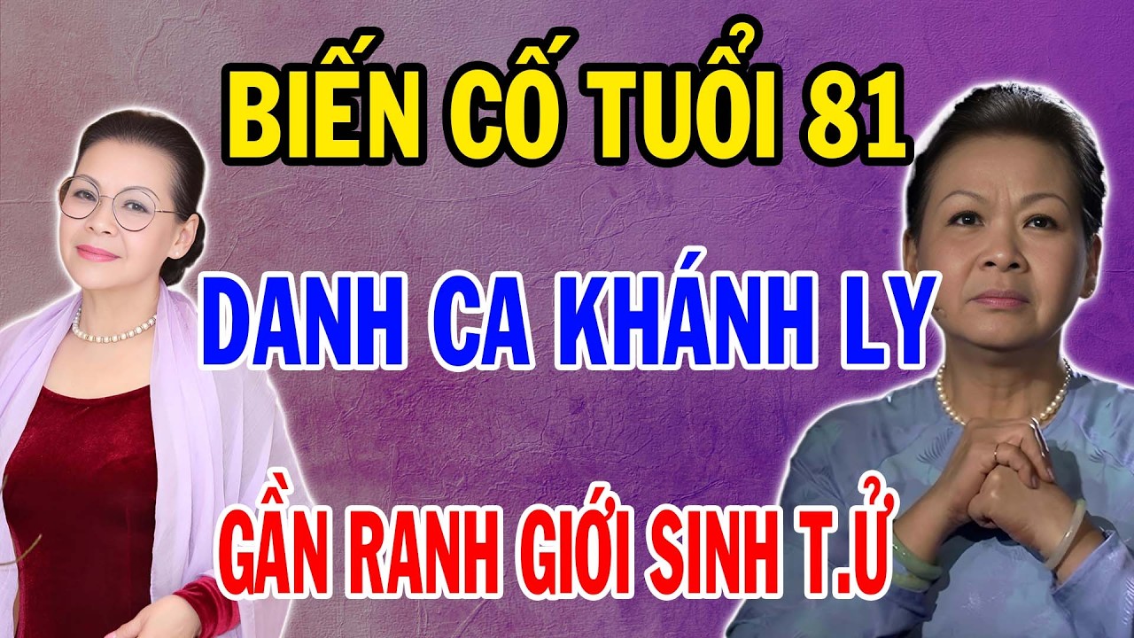 KHÁNH LY TUỔI 81 VÀ BIẾN CỐ ĐỘT QUỴ | SỰ THẬT HỒI SINH KỲ DIỆU SAU LẰN RANH SINH TỬ