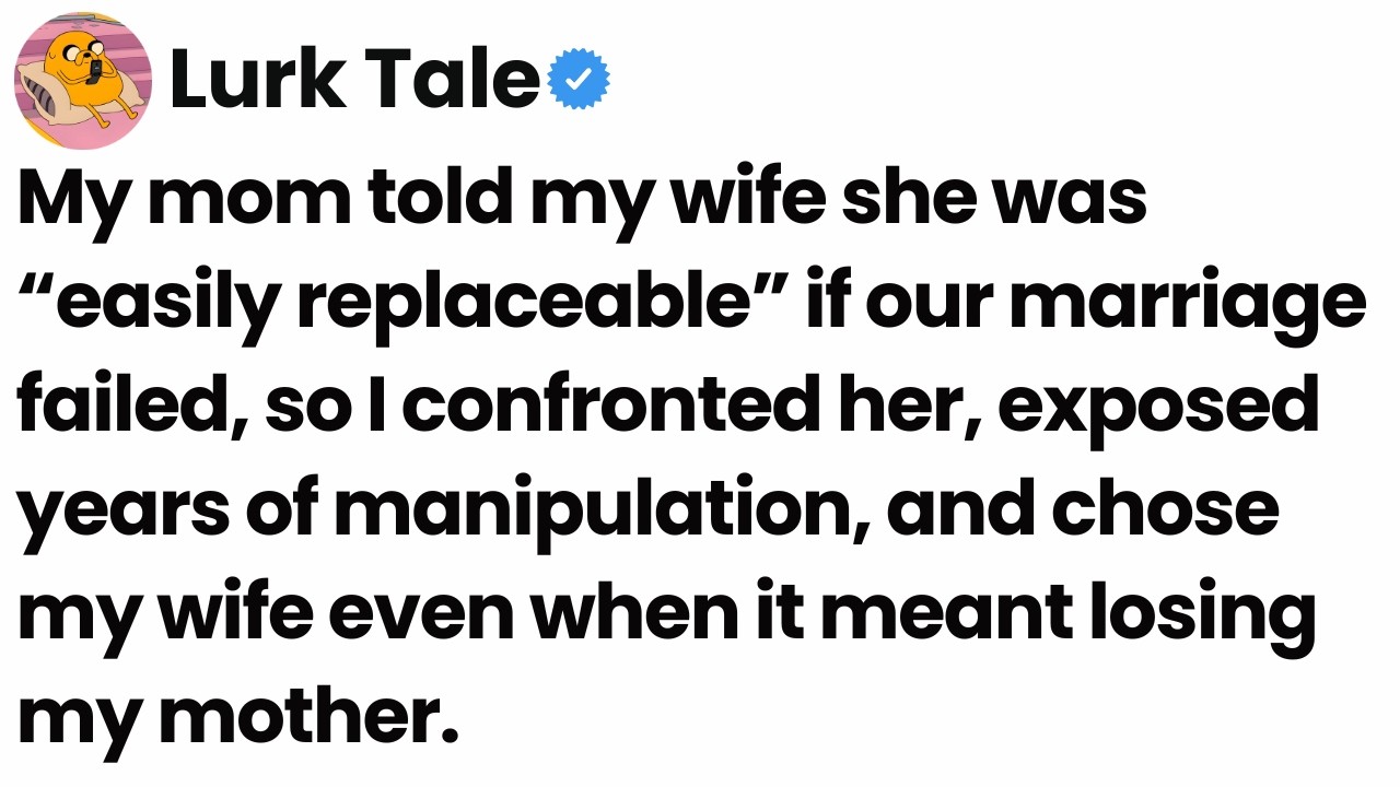 My mom told my wife she could “easily replace her” if the marriage didn’t work.