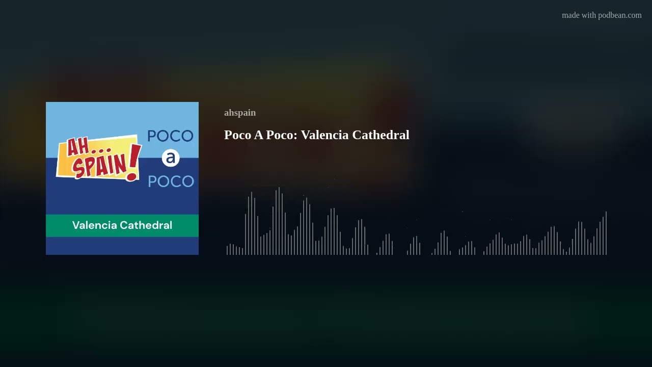Poco A Poco: Valencia Cathedral