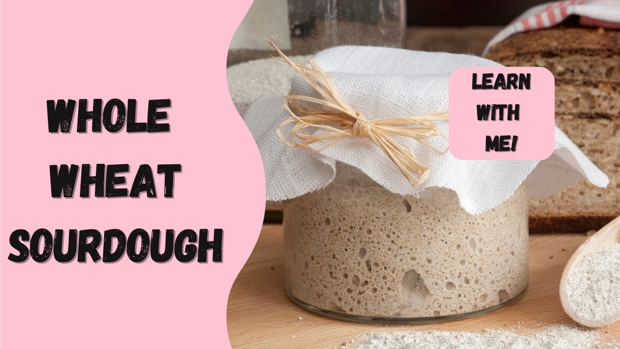 Fresh Ground Whole Wheat Sourdough - Learn With Me