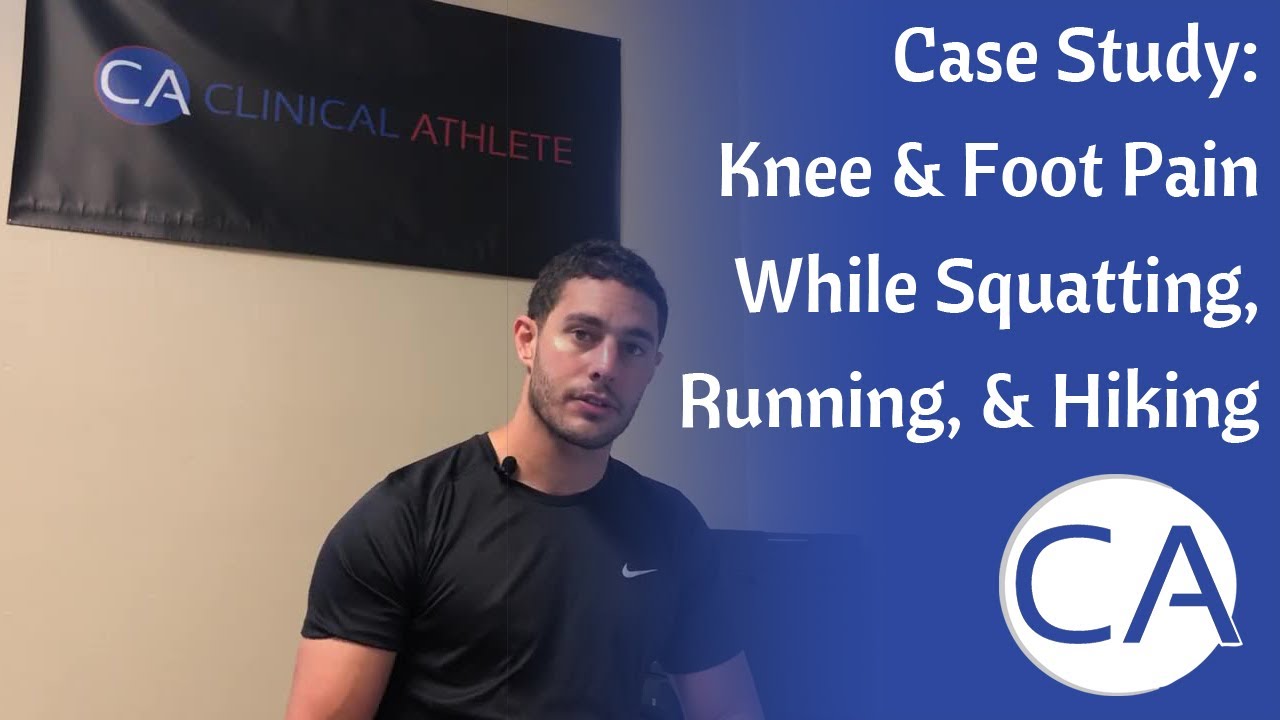 [ClinicalAthlete Case] Knee & Foot Pain While Squatting, Running, & Hiking