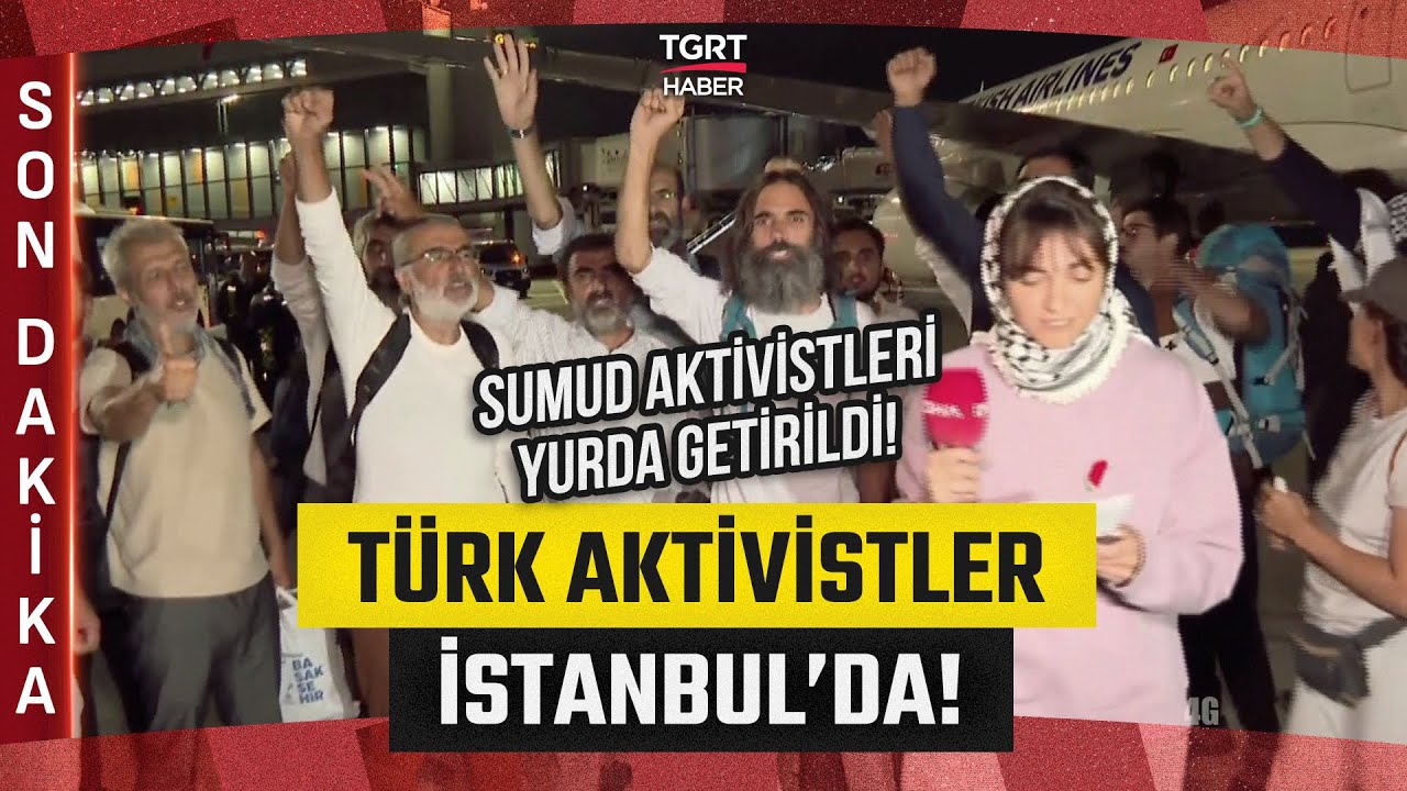 #SONDAKİKA | Küresel Sumud Filosu'ndan 15 Türk Aktivist İstanbul'a Döndü! - TGRT Haber