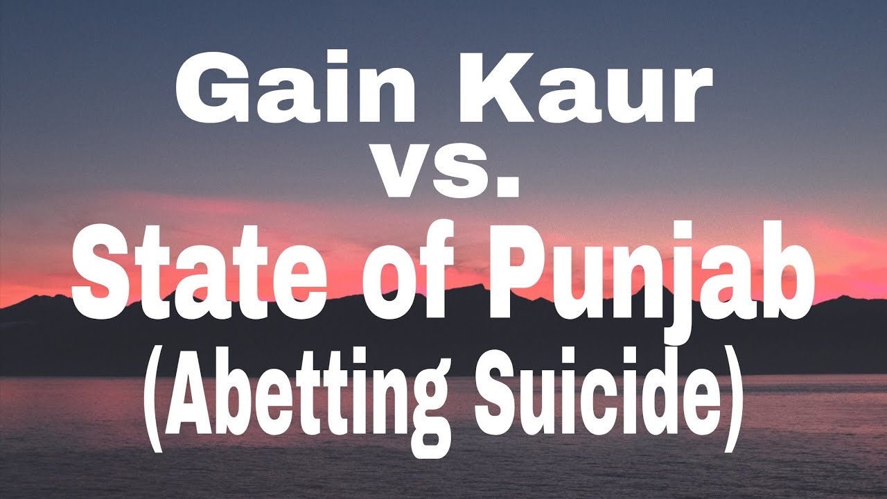 Gain Kaur vs.State of Punjab # Abetting Suicide # Section 306# Attempt to Suicide.