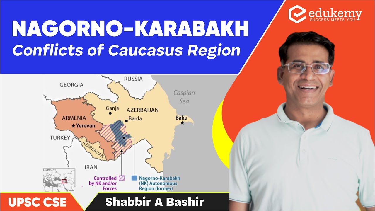 Nagorno-Karabakh | Conflicts of Caucasus Region | Shabbir A Bashir | UPSC CSE/IAS | Edukemy
