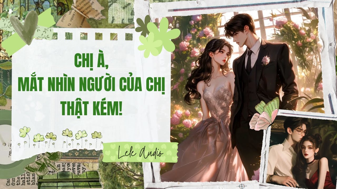 [TRUYỆN AUDIO] [FULL] CHỊ À, MẮT NHÌN NGƯỜI CỦA CHỊ THẬT KÉM || LEle Audio