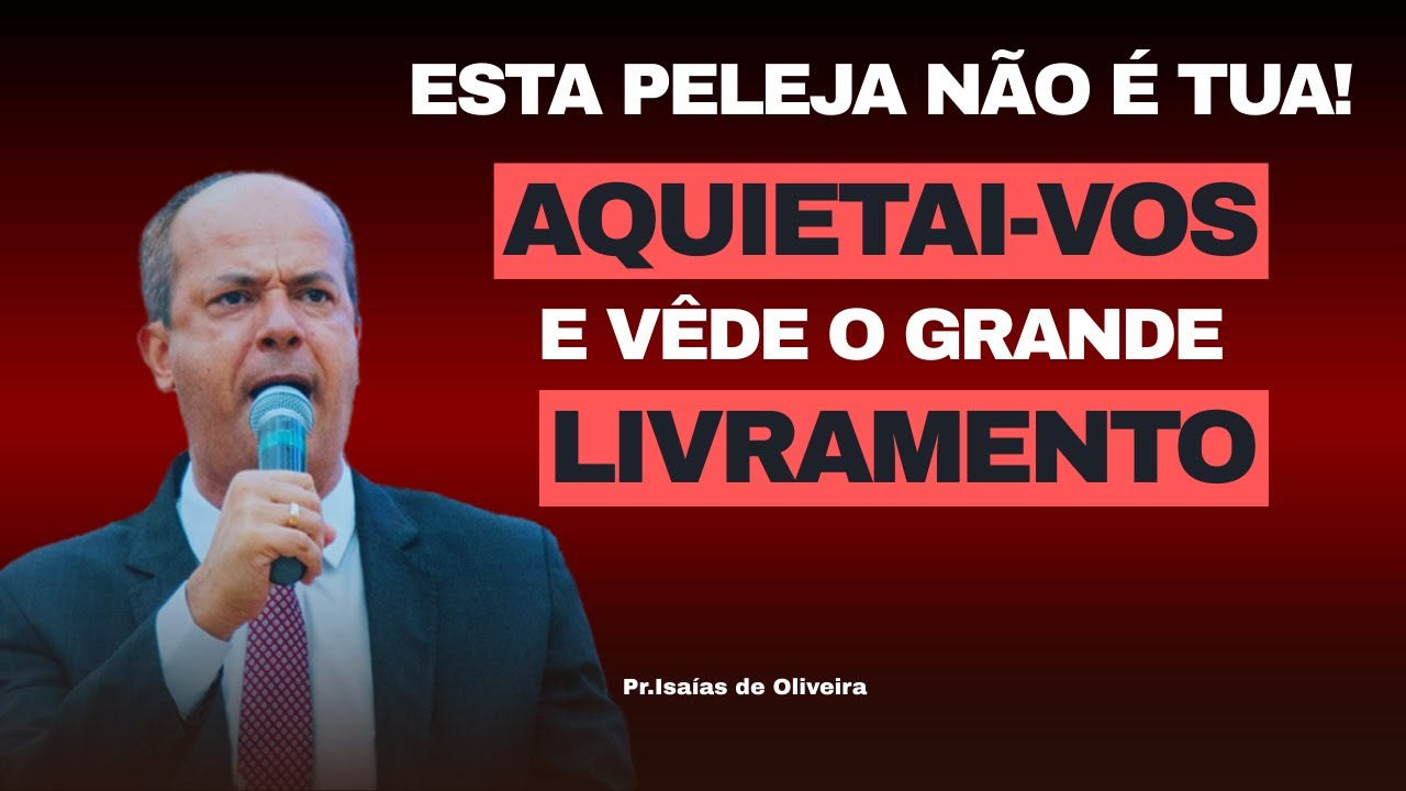 AQUIETAI-VOS! DEUS ESTÁ LUTANDO POR VOCÊ | Pregação Impactante – Pr. Isaías de Oliveira ✔️