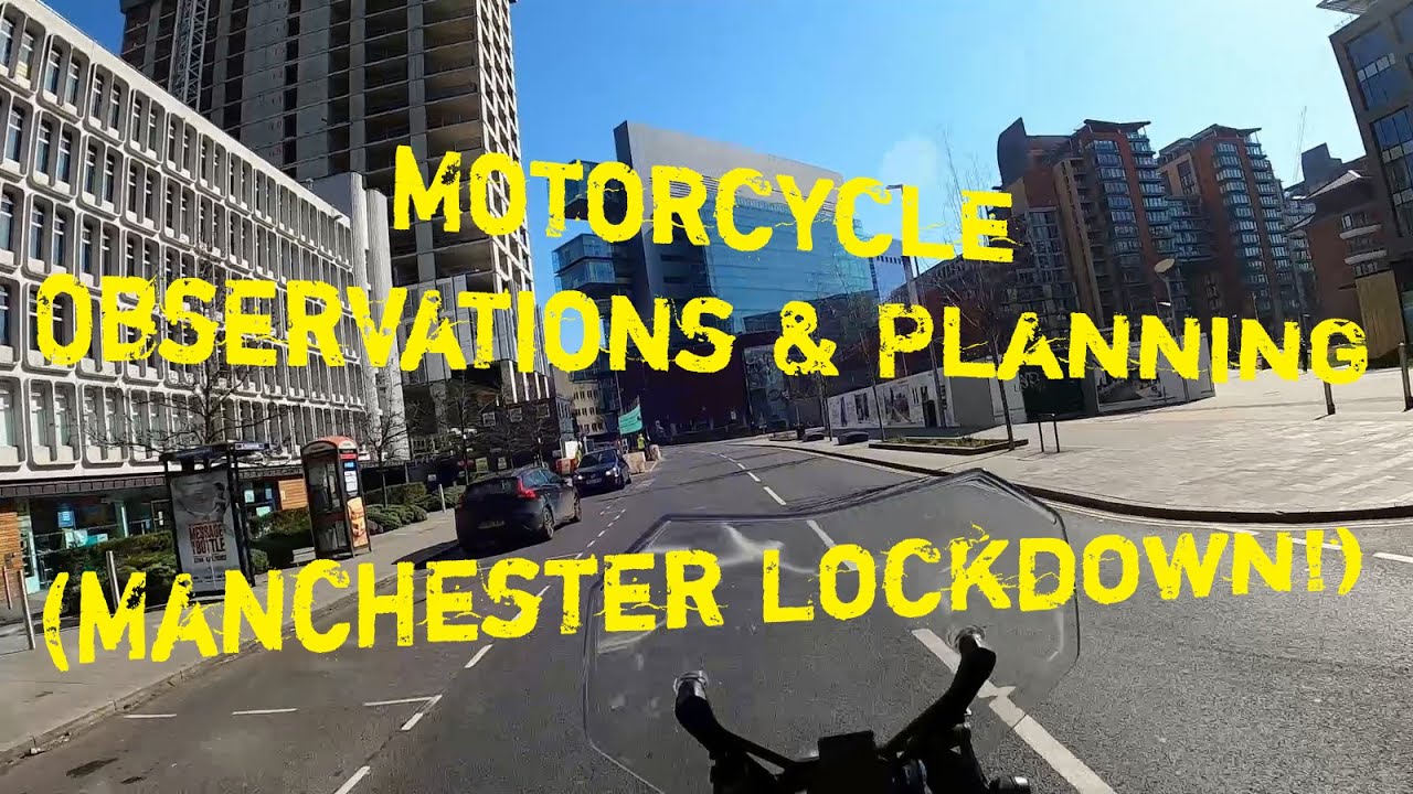 Motorcycle Observations & Planning (Lockdown ride through Manchester!)