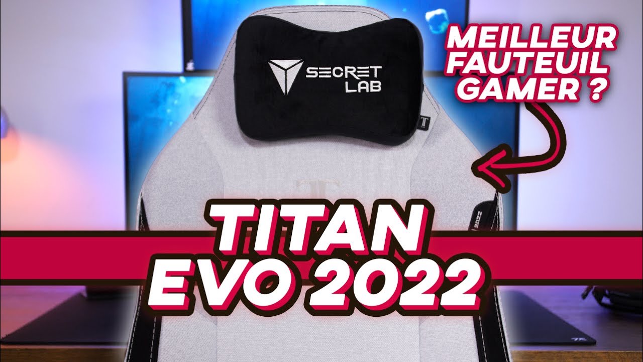 Secretlab TITAN Evo 2022 - Le Meilleur Fauteuil Gamer s'améliore encore !