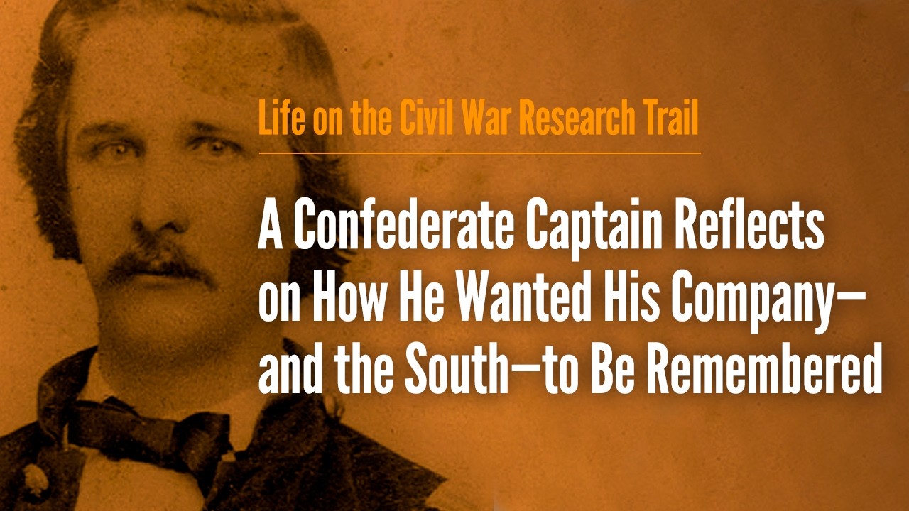 A Confederate Captain Reflects on How He Wanted His Company—and the South—to Be Remembered
