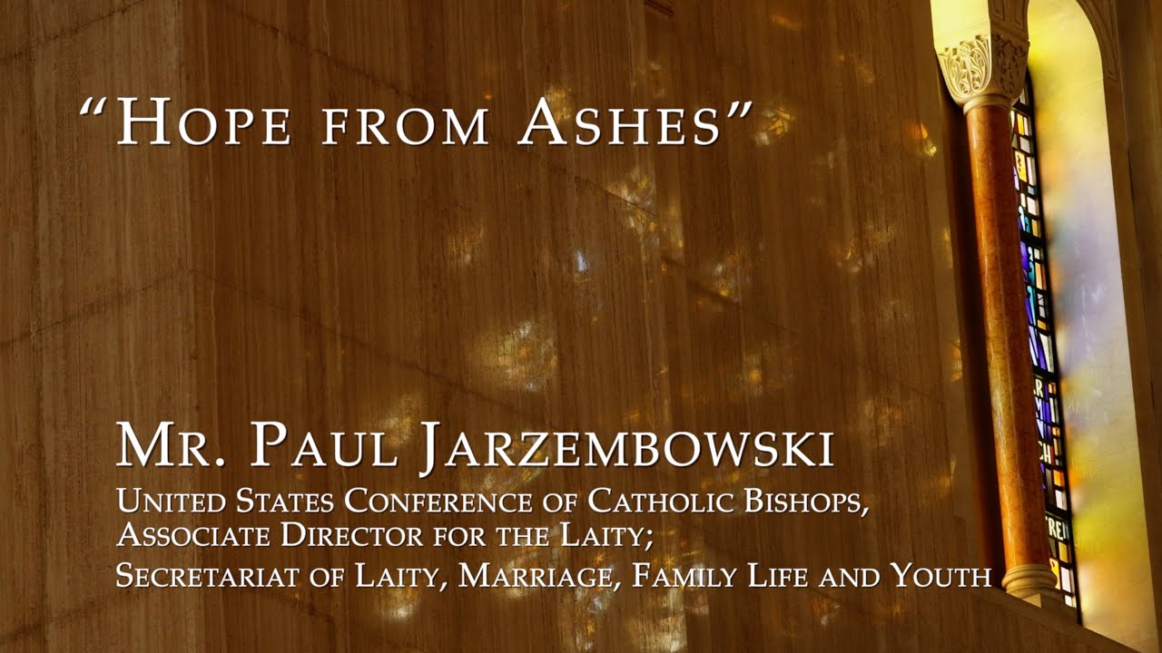 2022 Lenten Reflection Series - Mr. Paul Jarzembowski &ldquo;Hope from Ashes&rdquo;