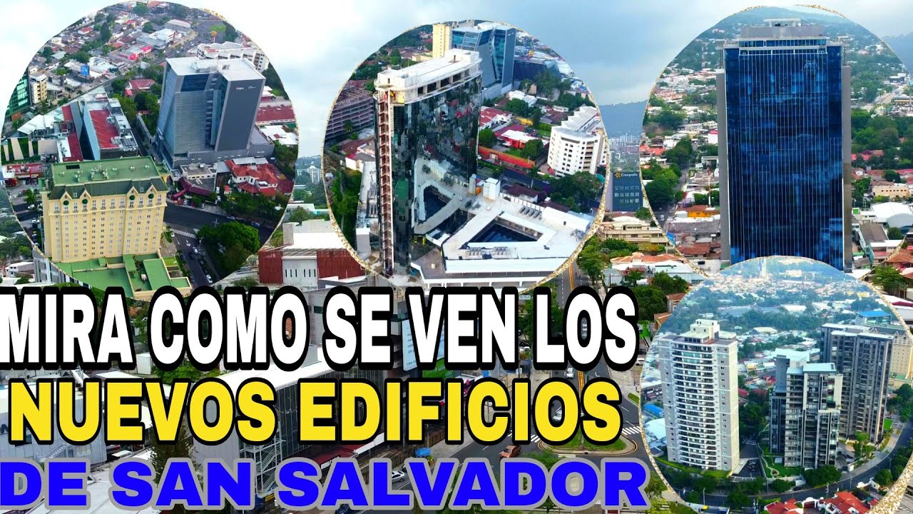 MIRA COMO SE VEN LOS NUEVOS EDIFICIOS DE SAN SALVADOR.