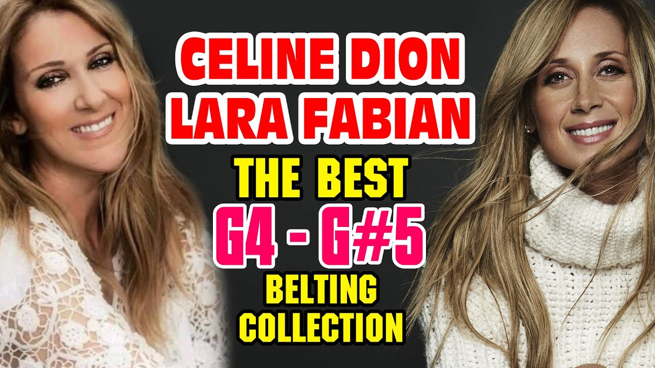 Celine Dion & Lara Fabian - The Best G4 - G#5 Belting Collection