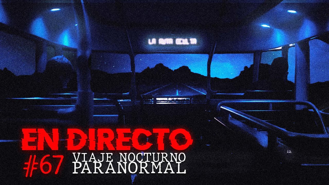 🔴 EN DIRECTO/ VIAJE NOCTURNO PARANORMAL #67