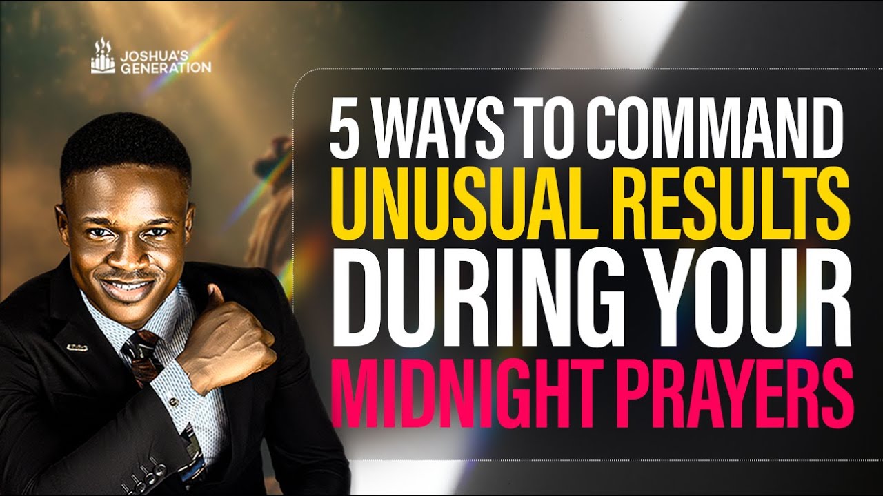 5 Ways to command unusual results during your MIDNIGHT PRAYERS | Joshua Generation