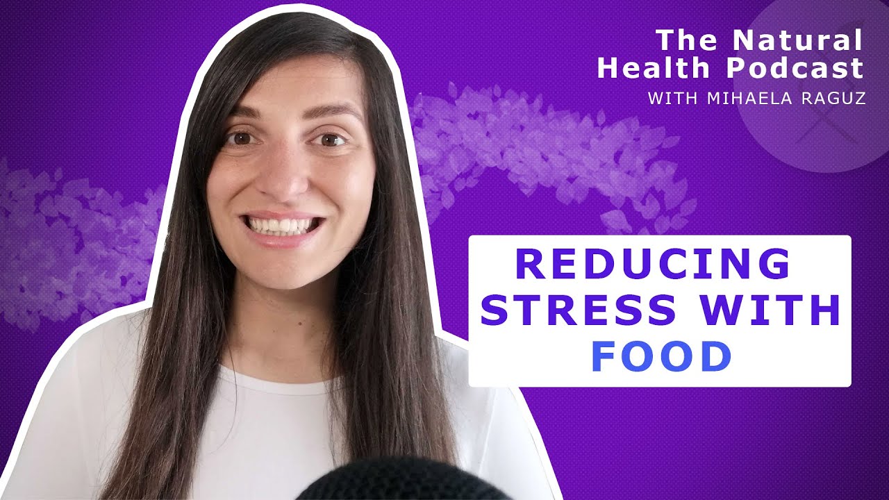 #318 Reducing stress with food | Natural Health Podcast