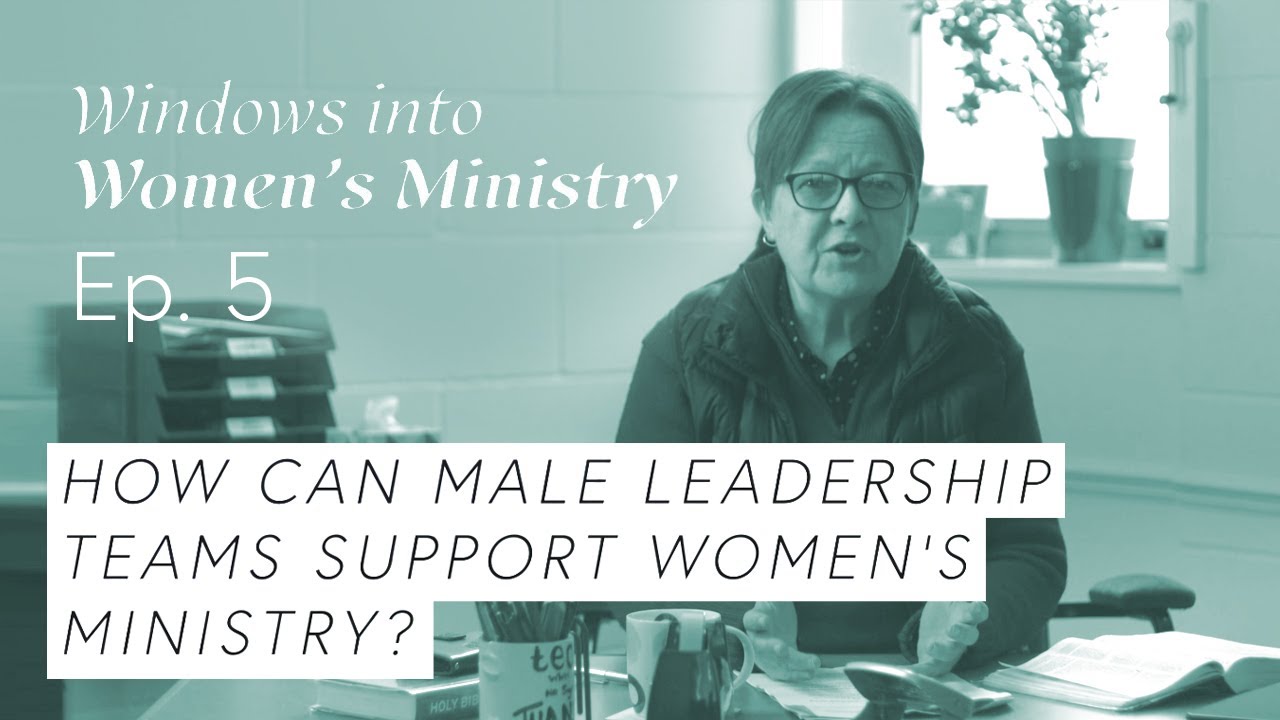 How can male leadership teams support women's ministry? - Ep 5 | Windows into Women's Ministry