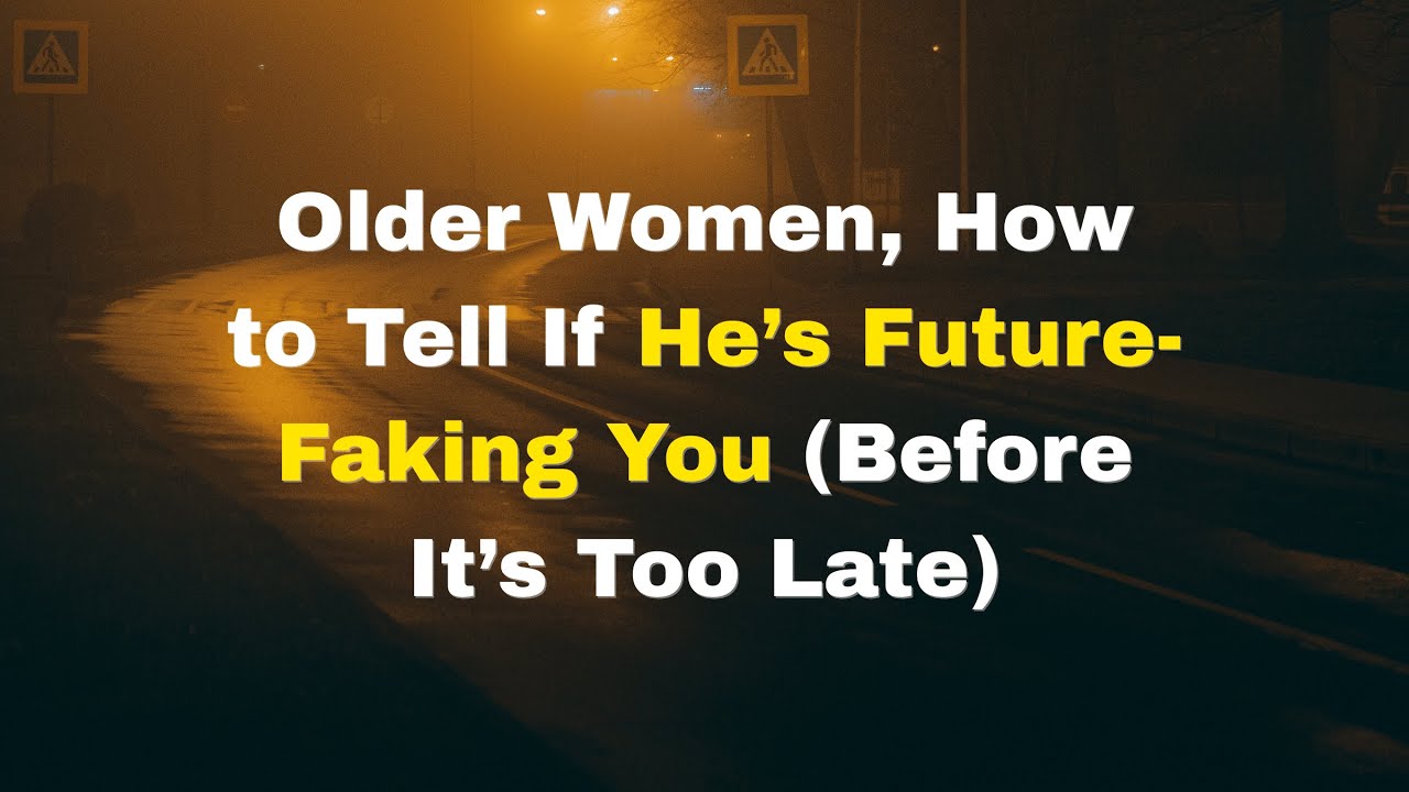Older Women: How to Tell If He’s Future-Faking You (Before It’s Too Late)