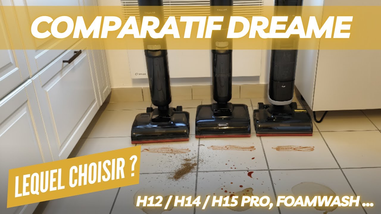 Le comparatif des aspirateurs laveurs Dreame H12 Pro, H15 Pro Heat, H15s et Foamwash !