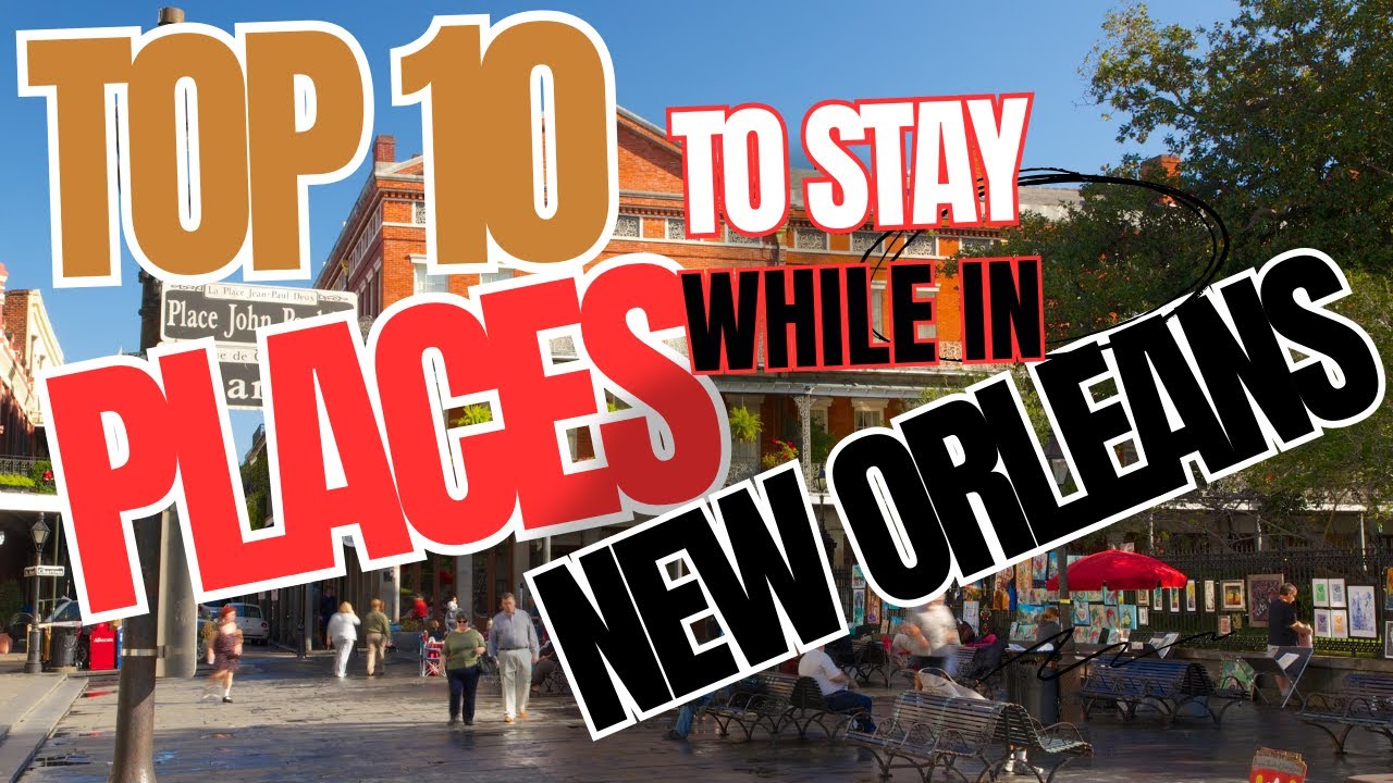 Top 10 Best Places to Stay in New Orlean