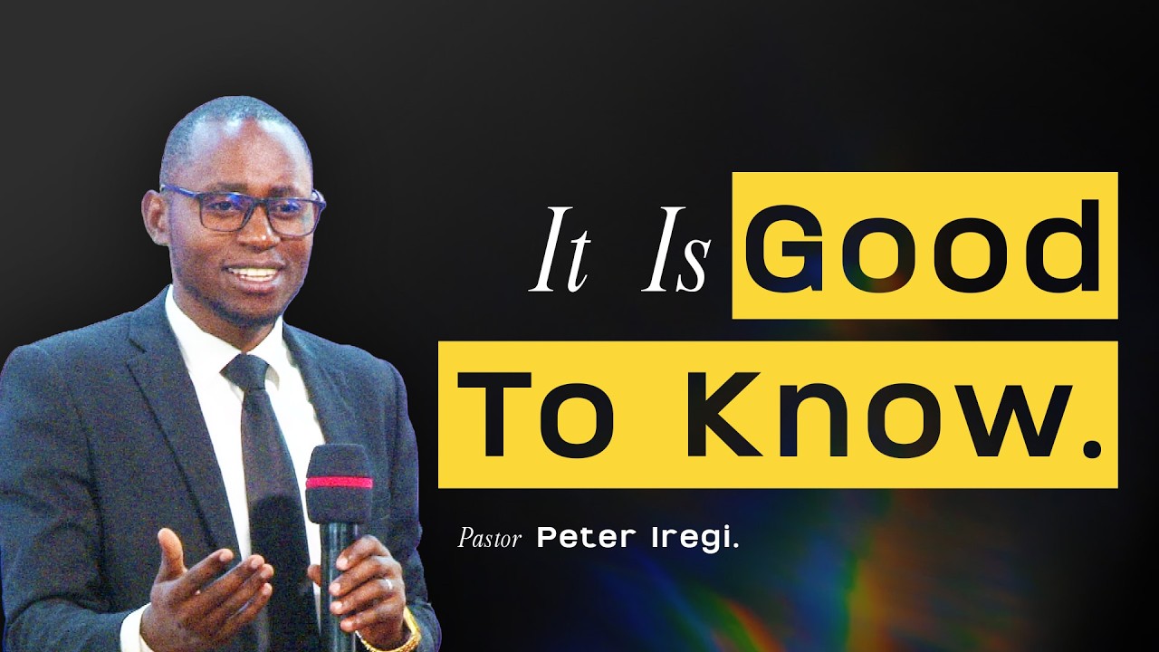 It Is Good To Know | Pastor Peter Iregi