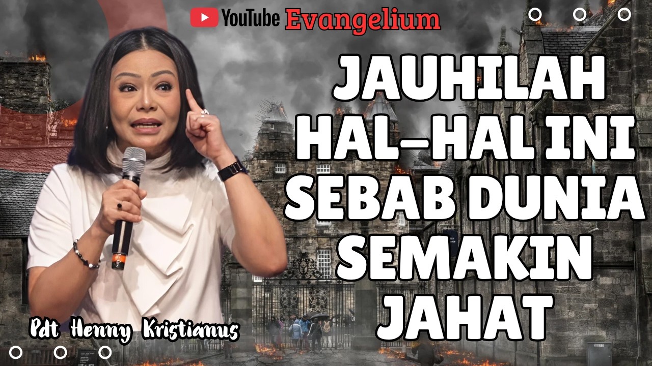 JAUHILAH HAL-HAL INI SEBAB DUNIA INI SEMAKIN JAHAT - PS HENNY KRISTIANUS - EVANGELIUM