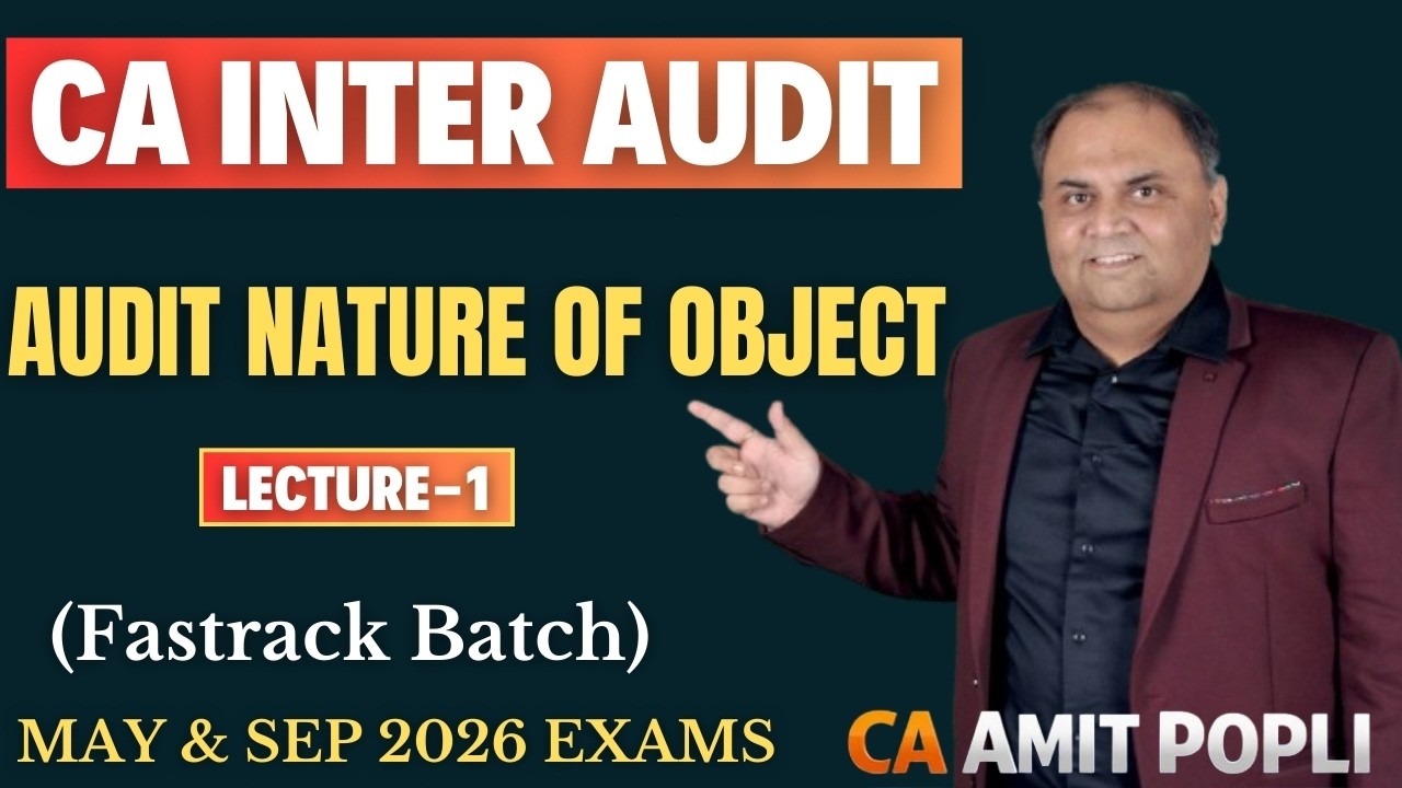 Lect. 1-CA Inter Audit & Ethics-Fastrack Batch-Audit Nature of Object-May/Sep'26 Exams-CA Amit Popli