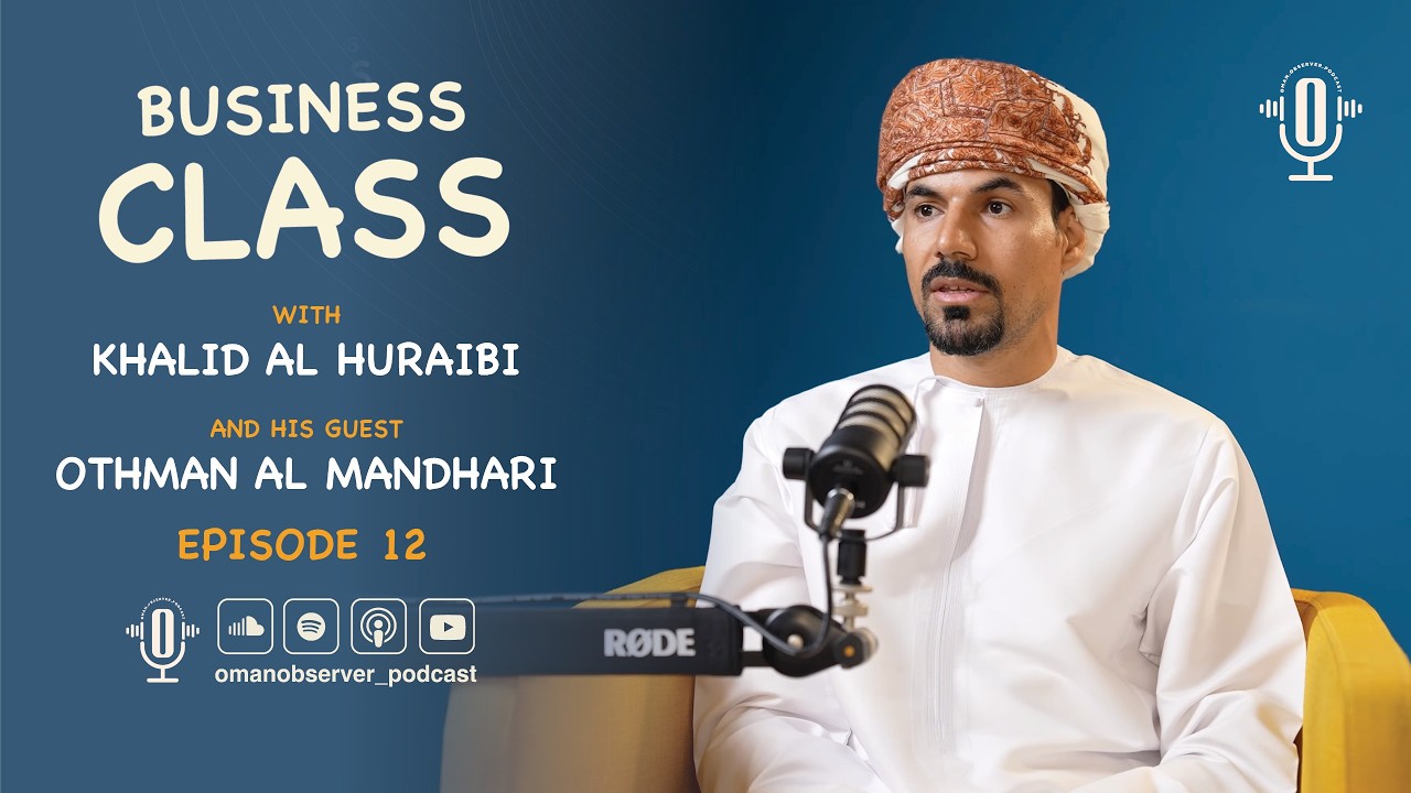 Business Class E12- With Othman Al Mandhari