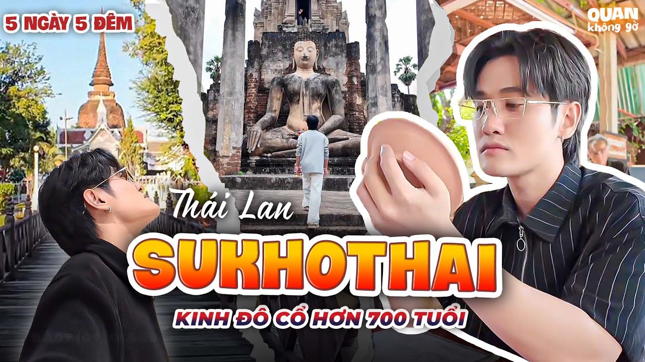 Khám Phá Kinh Đô Cổ 700 Tuổi Sukhothai - Thái Lan 5 Ngày 5 Đêm | Quan không gờ
