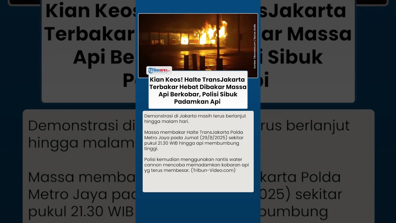 Makin Keos! Halte TransJakarta Berkobar Hebat Dibakar Massa, Polisi Kerahkan Rantis Water Cannon