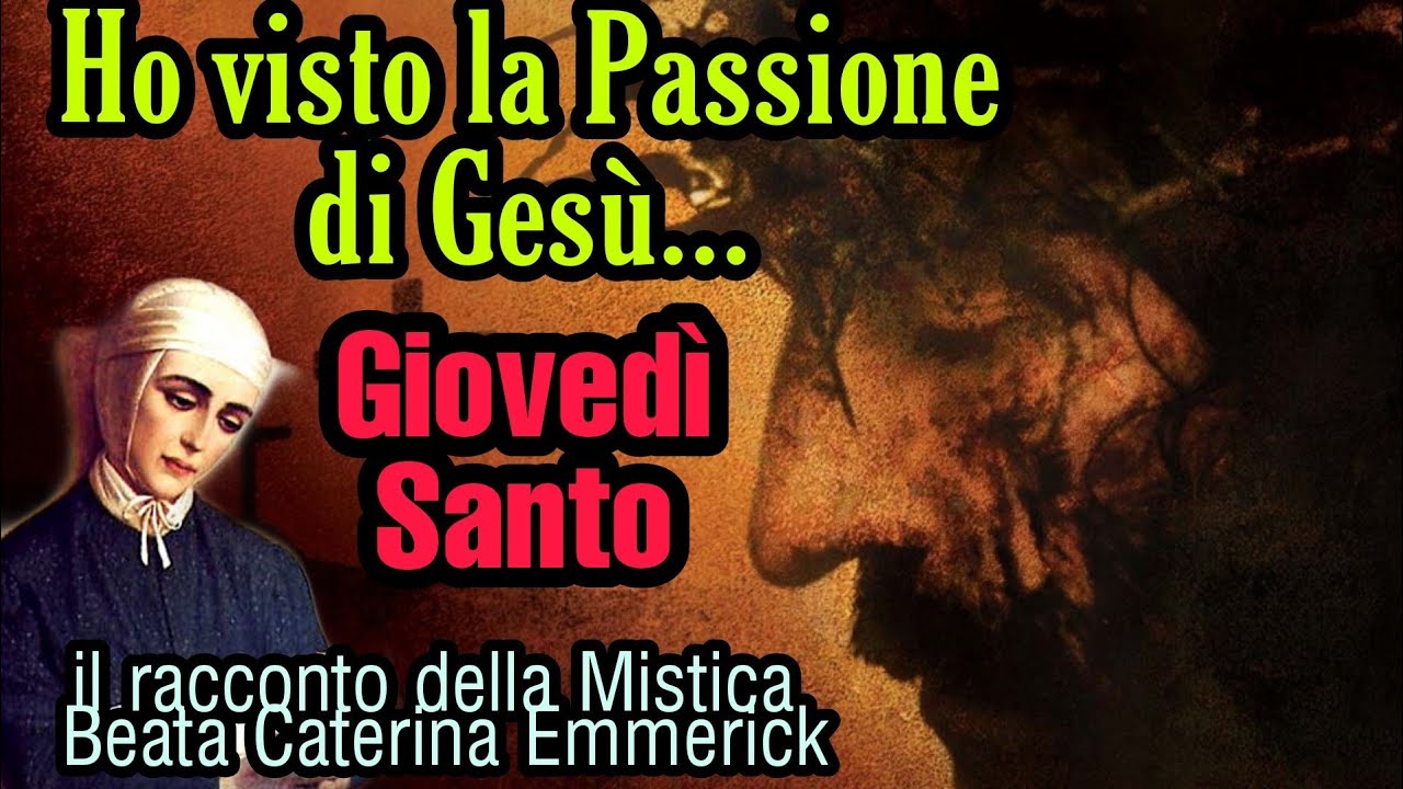 Ho visto la Passione di Gesù. Il racconto della Mistica Beata Caterina Emmerick. Giovedì Santo