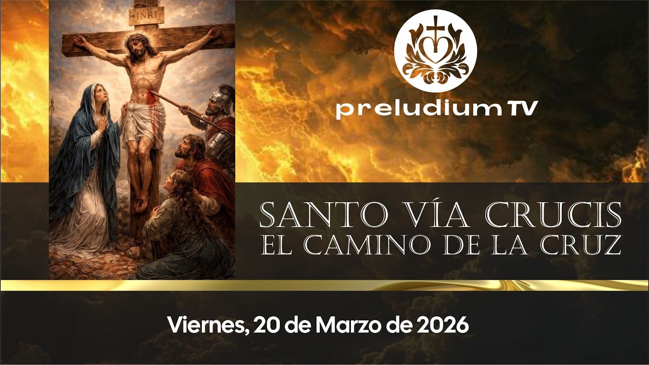 🙌 Santo Vía Crucis ⛪Viernes 20 de Marzo de 2026. Preludium TV