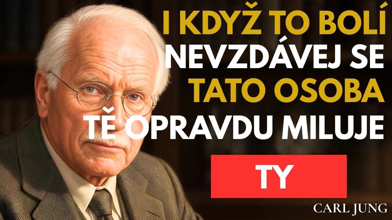 Tato osoba vás opravdu miluje. Nevzdávejte to || CARL JUNG