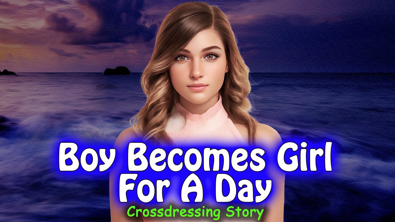 Boy Becomes Girl For A Day | Crossdressing Story
