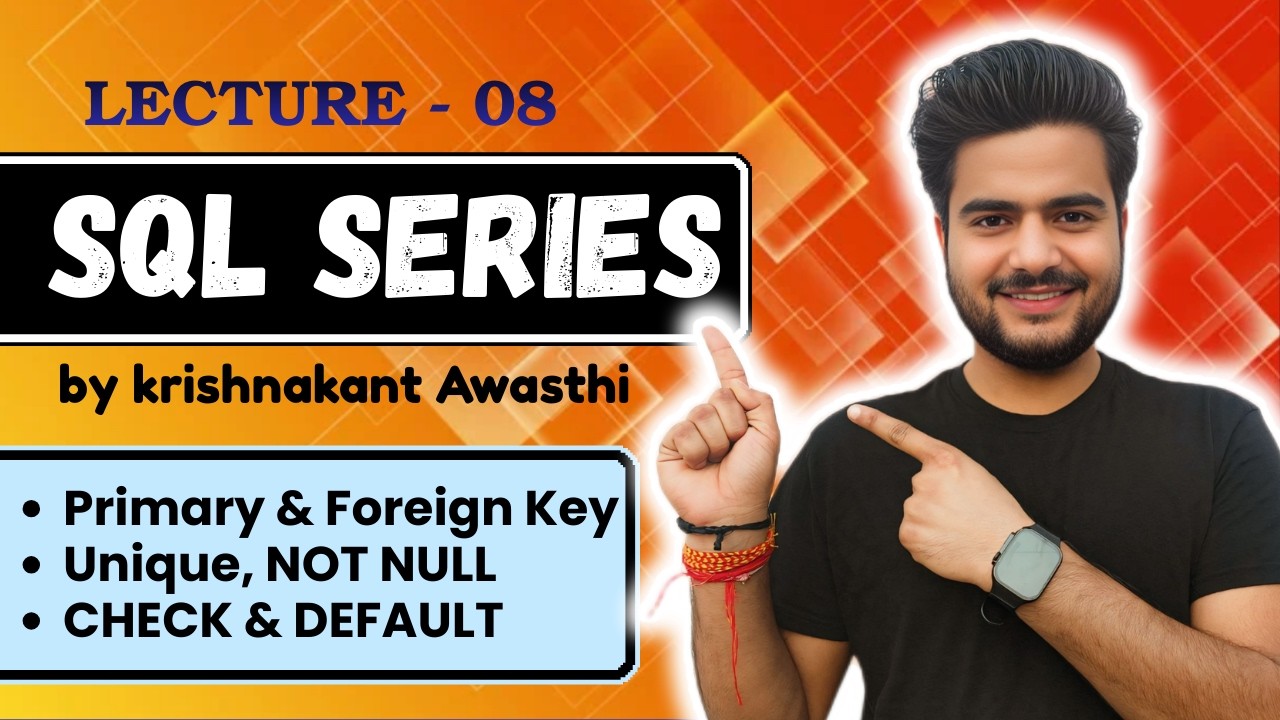 Class 08 : SQL Constraints Explained | Primary Key, Foreign Key, Unique, Check | Krishnakant Awasthi